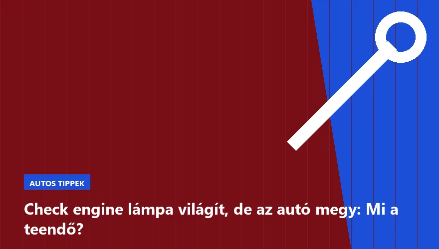 Check engine lámpa világít, de az autó megy: Mi a teendő?